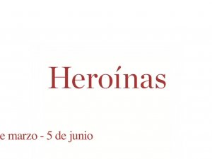 "Heroínas"